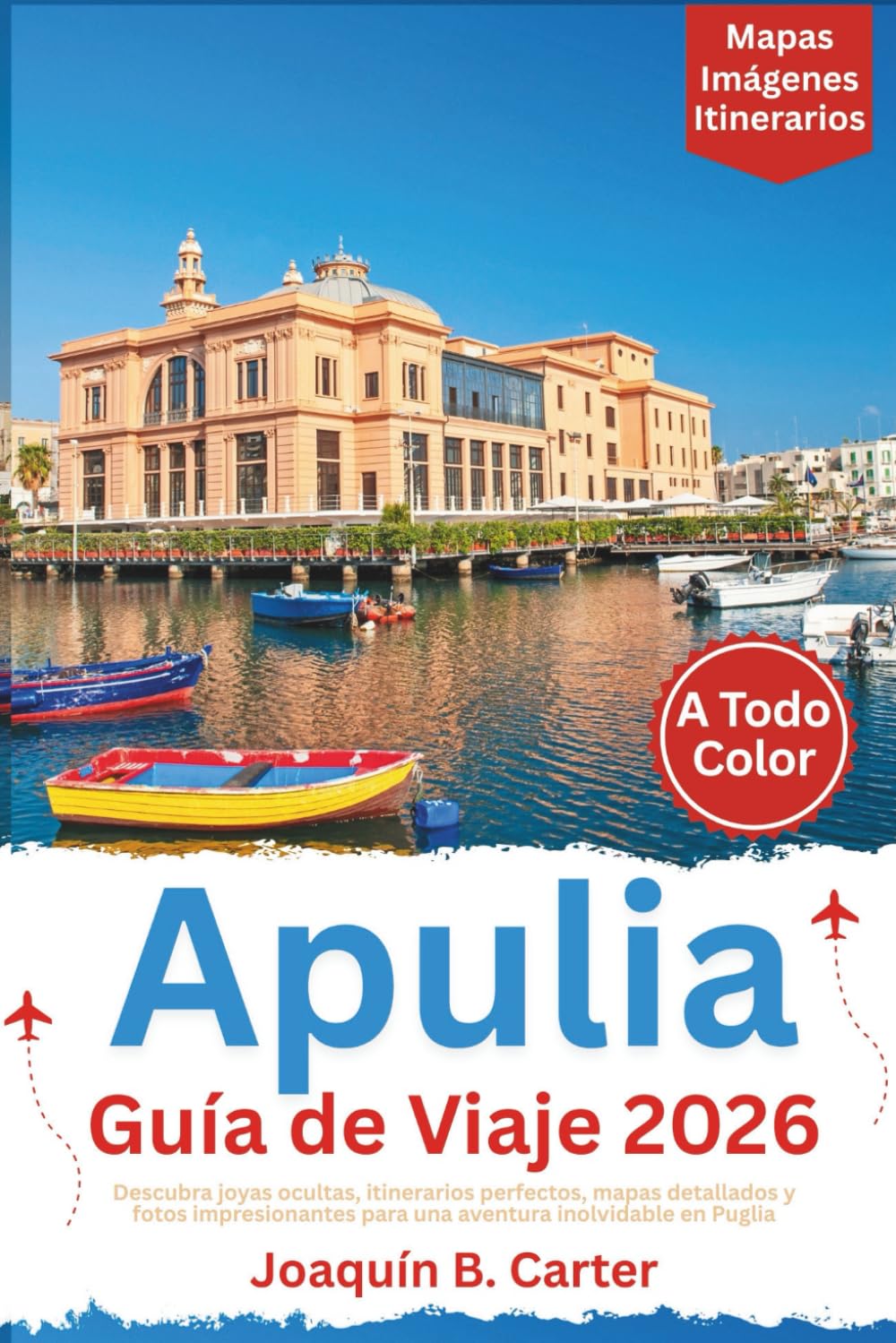 Apulia Guía de Viaje 2026 (A Todo Color): Descubra joyas ocultas, itinerarios perfectos, mapas detallados y fotos impresionantes para una aventura inolvidable en Puglia.