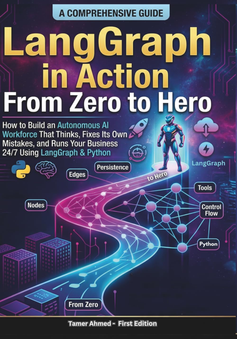 LangGraph in Action From Zero to Hero: How to Build an Autonomous AI Workforce That Thinks , Fixes Its Own Mistakes, and Runs Your Business 24/7 Using LangGraph python