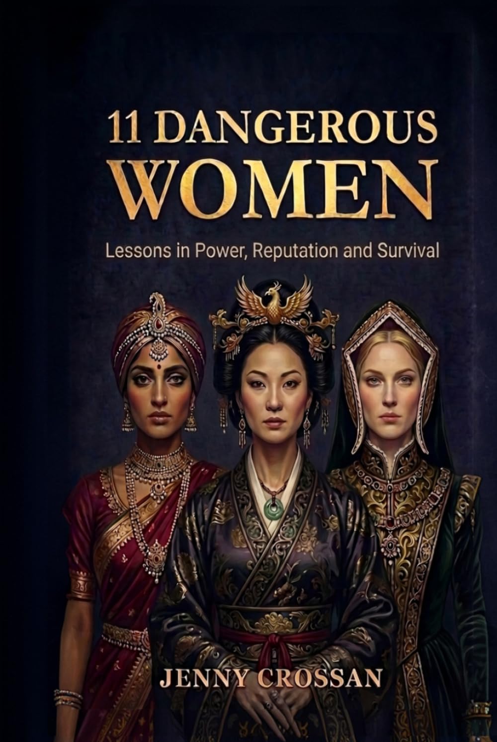 11 Dangerous Women: Lessons in Power, Reputation and Survival (Wicked or Wise Lessons from History's Infamous Women)