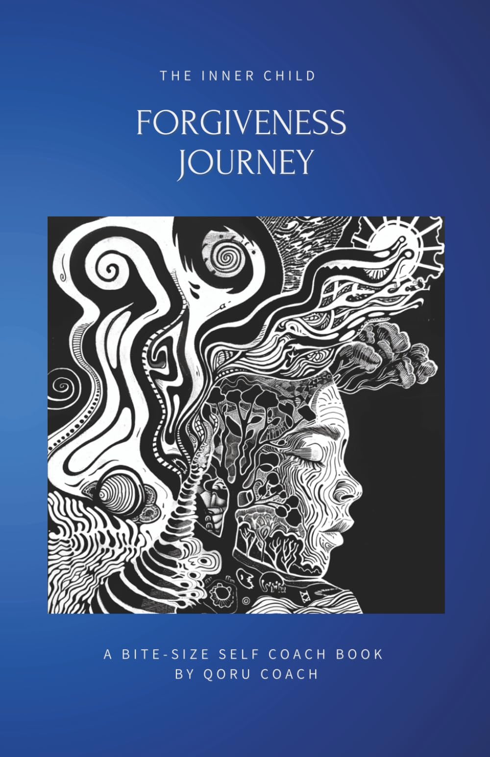 The Inner Child Forgiveness Journey: Reclaim your origins. Rewrite your story. Live with purpose. An easy-to-follow & practical self-help mini book ... and personal freedom. (Inner Child Series 1)