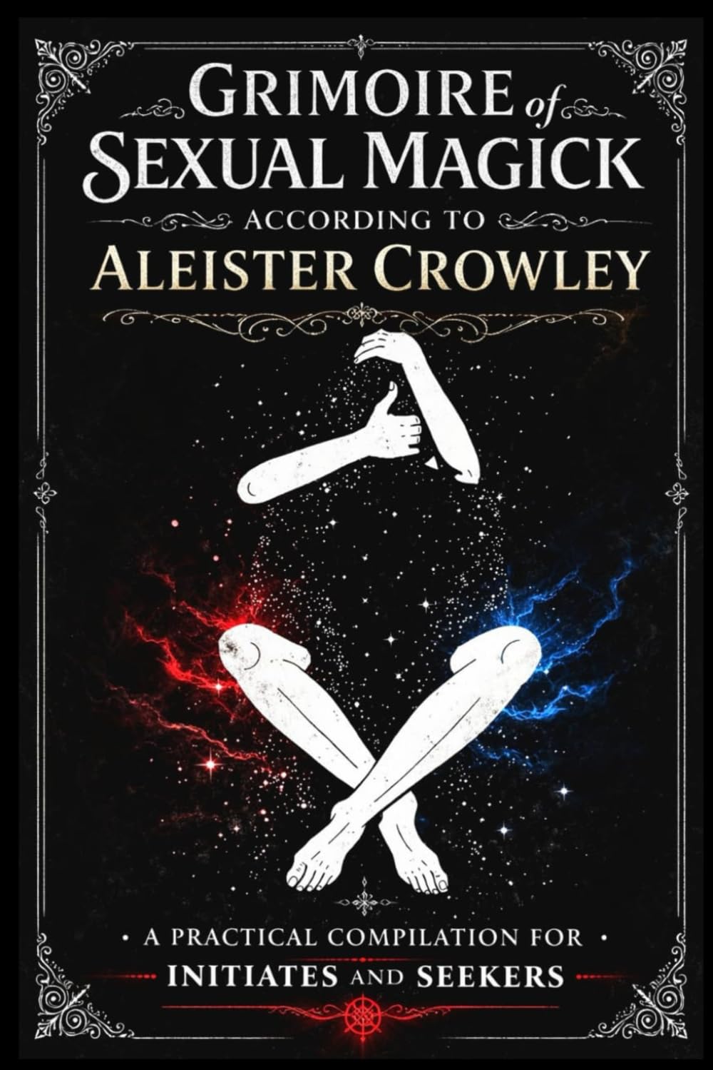 Grimoire of Sexual Magic According to Aleister Crowley: A Practical Compilation for Initiates and Seekers (Sex Magick)      Paperback – June 29, 2025