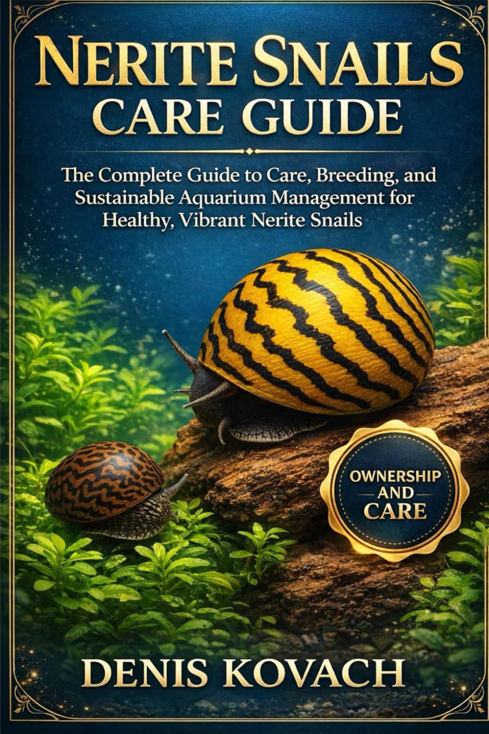 NERITE SNAILS CARE GUIDE: The Complete Guide to Care, Breeding, and Sustainable Aquarium Management for Healthy, Vibrant Nerite Snails