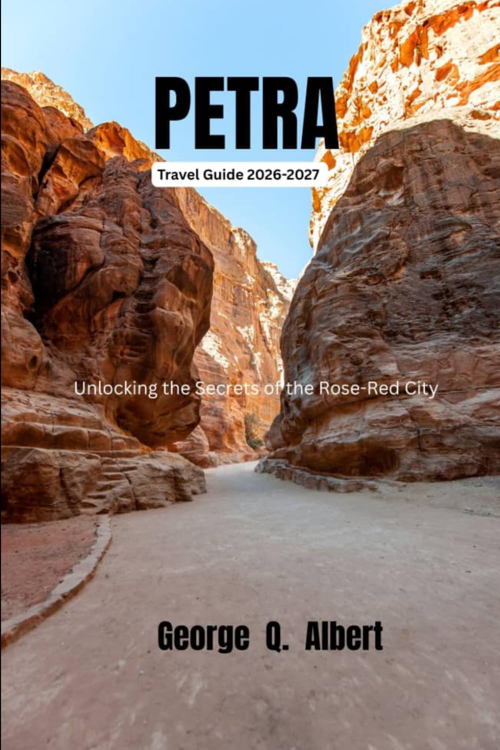 Petra Travel Guide 2026-2027: Unlocking the Secrets of the Rose-Red City (Easygoing Journeys)