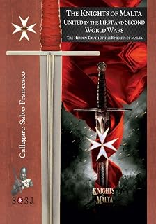 The Knights of Malta, united in the First and Second World Wars: The Orders of St. John of Jerusalem (The Hidden Truth of the Knights of Malta)