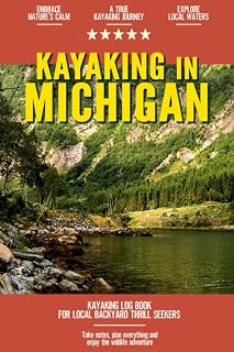 Kayaking in Michigan: Kayaking Log Book for Local Backyard Thrill Seekers | Canoeing and kayaking for Everyone | Paddle Adventure Journal