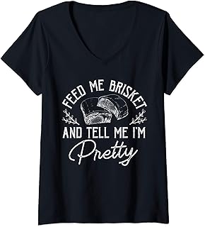 Womens Feed Me Brisket And Tell Me I'm Pretty Barbeque BBQ V-Neck T-Shirt