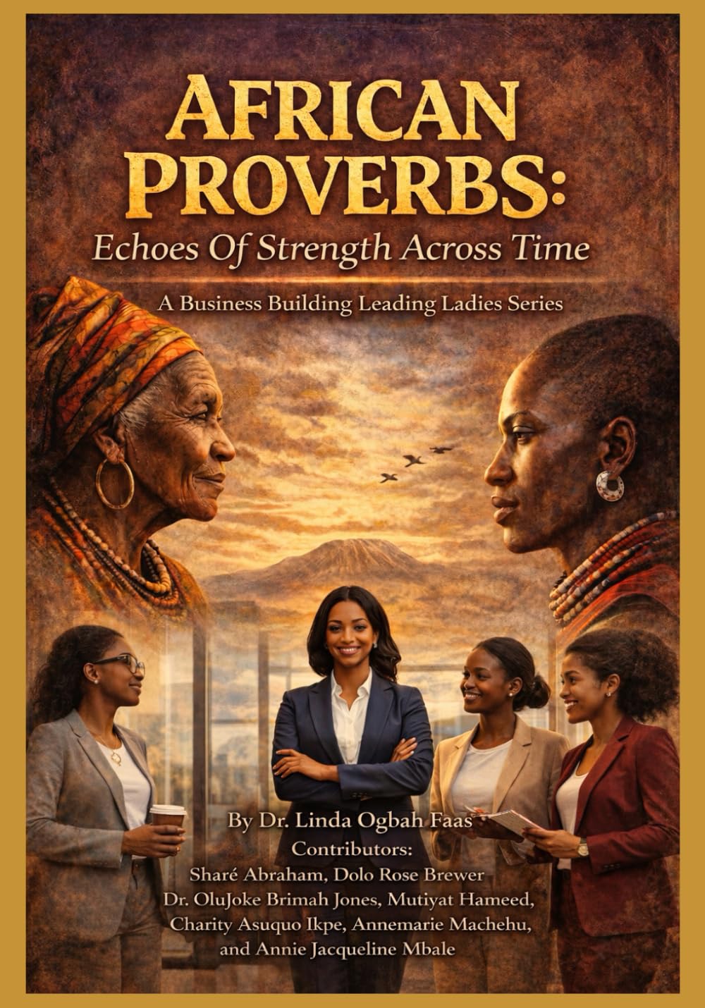 African Proverbs: Echoes Of Strength Across Time: A Business Building Leading Ladies Series.