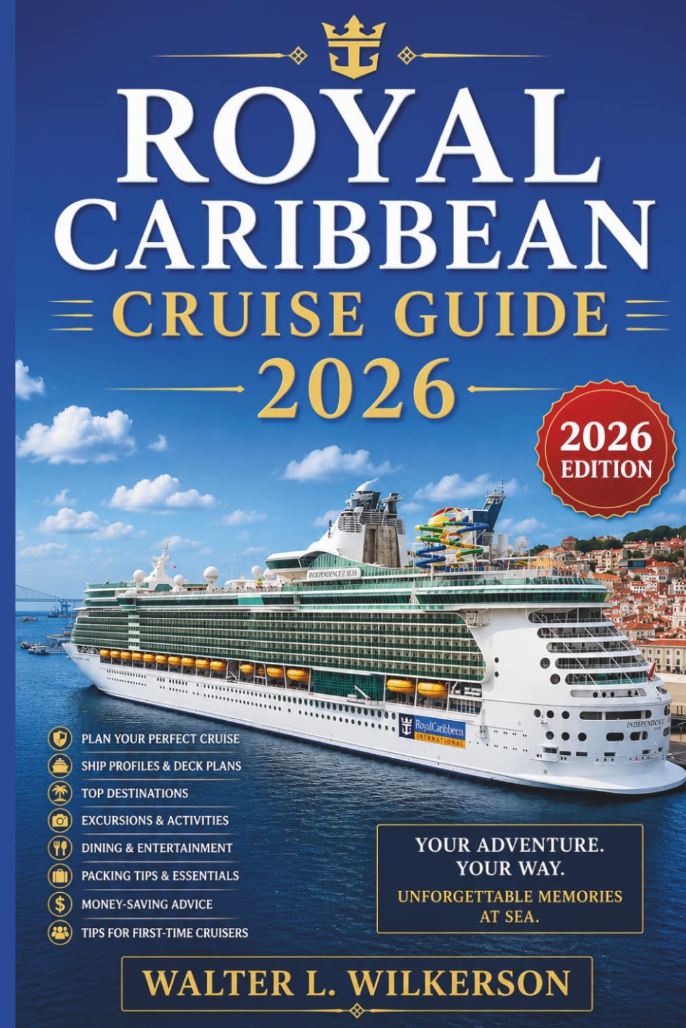 ROYAL CARIBBEAN CRUISE GUIDE 2026: A Step-by-Step Handbook Covering Embarkation, Planning, Dining, Excursions, Itineraries & Money-Saving Tips