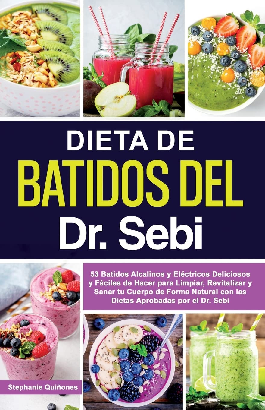 Dieta de Batidos del Dr. Sebi: 53 Batidos Alcalinos y Eléctricos Deliciosos y Fáciles de Hacer para Limpiar, Revitalizar y Sanar tu Cuerpo de Forma Natural con las Dietas Aprobadas por el Dr. Sebi
