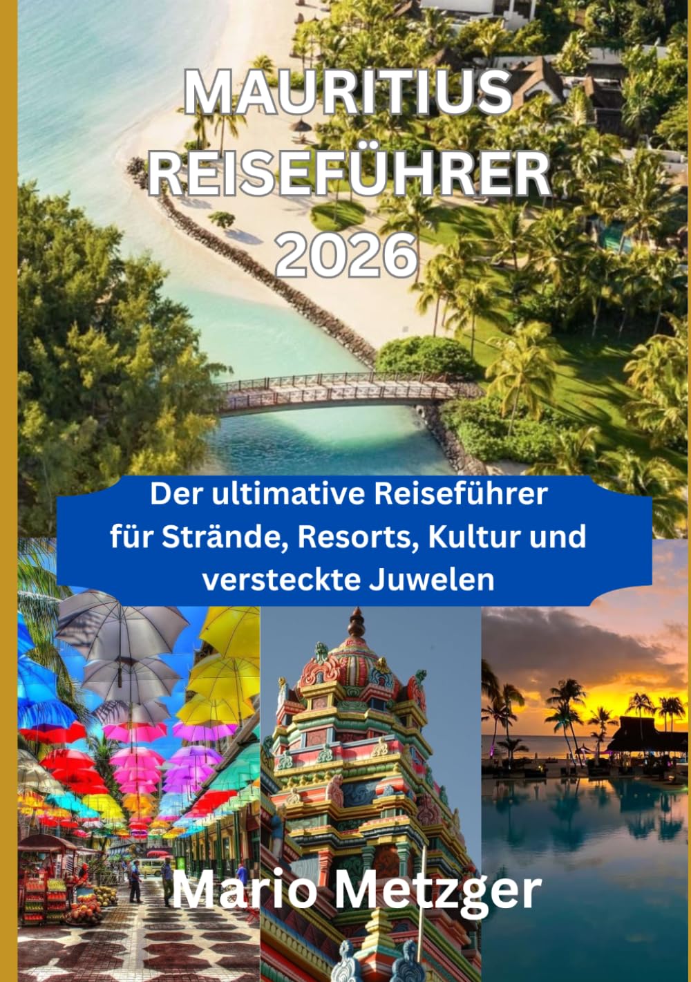 MAURITIUS REISEFÜHRER 2026: Der ultimative Reiseführer für Strände, Resorts, Kultur und versteckte Juwelen
