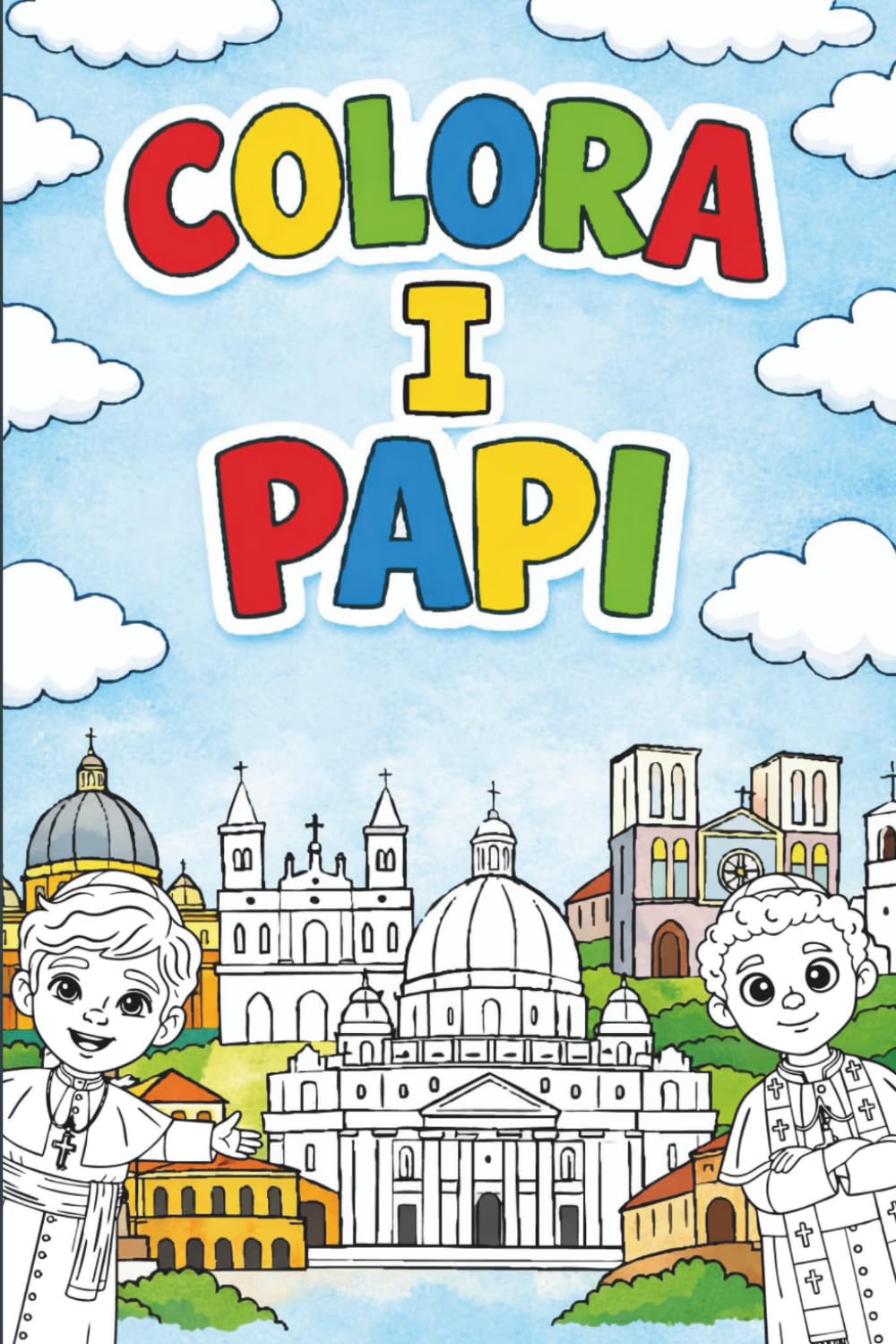 COLORA I PAPI : UN VIAGGIO NELLA STRORIA DELLA CHIESA. LIBRO EDUCATIVO CON DISEGNI E CURIOSITA' PER BAMBINI: LIBRI DA COLORARE PER BAMBINI