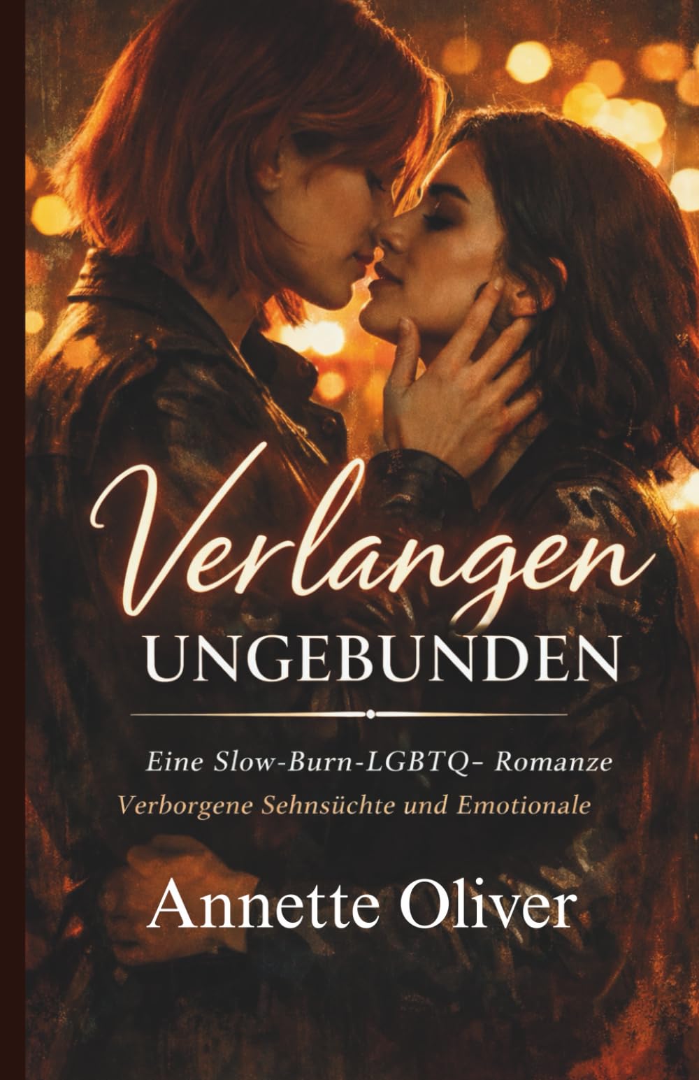 Verlangen ungebunden: Eine langsam entflammende LGBTQ+Romanze über verborgene Begierde, emotionale Mauern und die gefährliche Schönheit des Verliebens