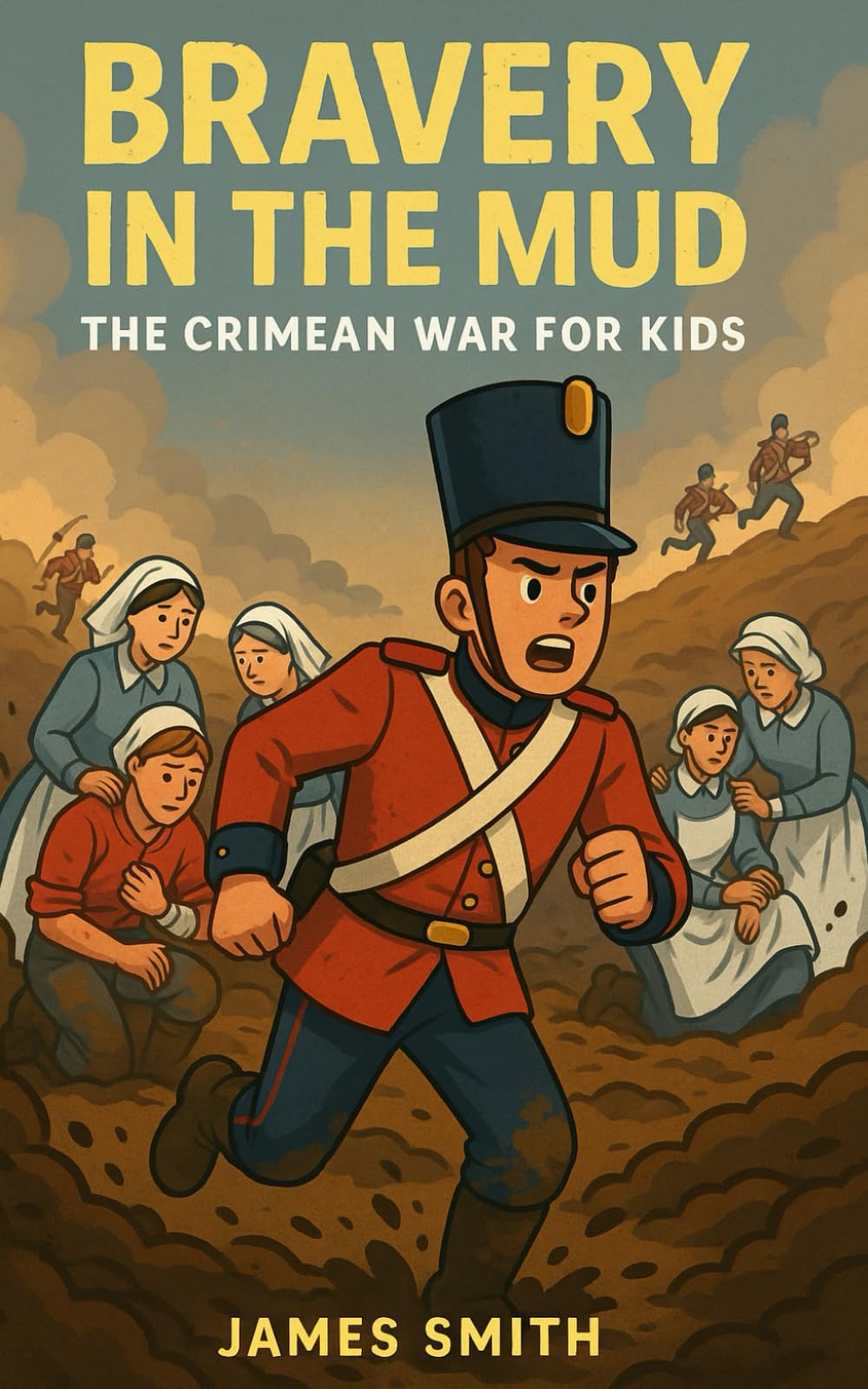 Bravery in the Mud: The Crimean War for Kids (History of War For Kids)