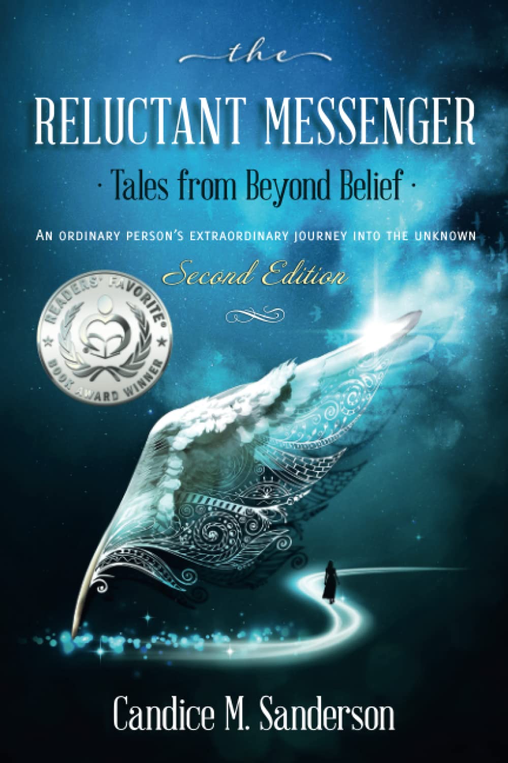The Reluctant Messenger-Tales from Beyond Belief: An ordinary person’s extraordinary journey into the unknown