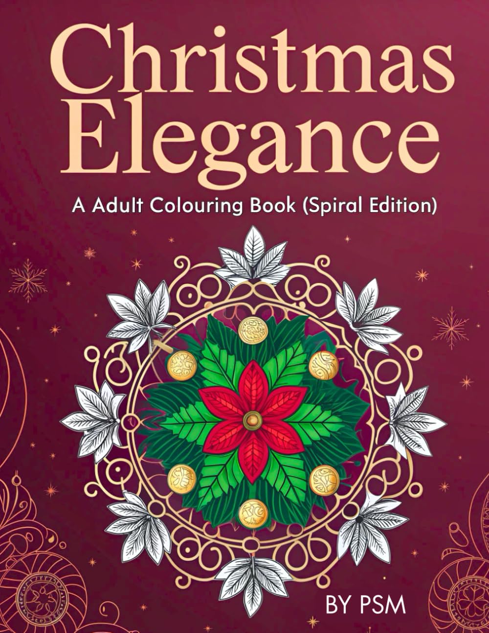 Christmas Elegance: Adult Colouring Book (Spiral Edition): 50 Relaxing Holiday Designs with Cozy Scenes, Festive Mandalas, Ornaments & Winter Magic for Stress Relief
