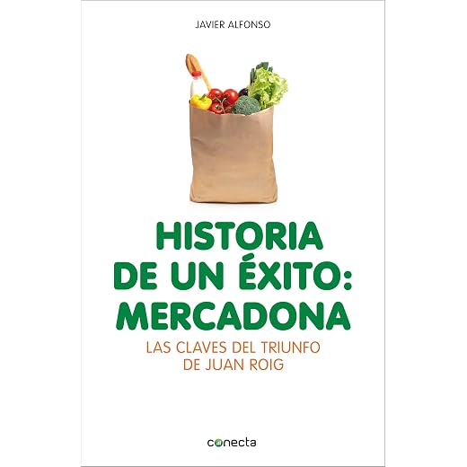 Historia de un éxito: Mercadona: Las claves del triunfo de Juan Roig