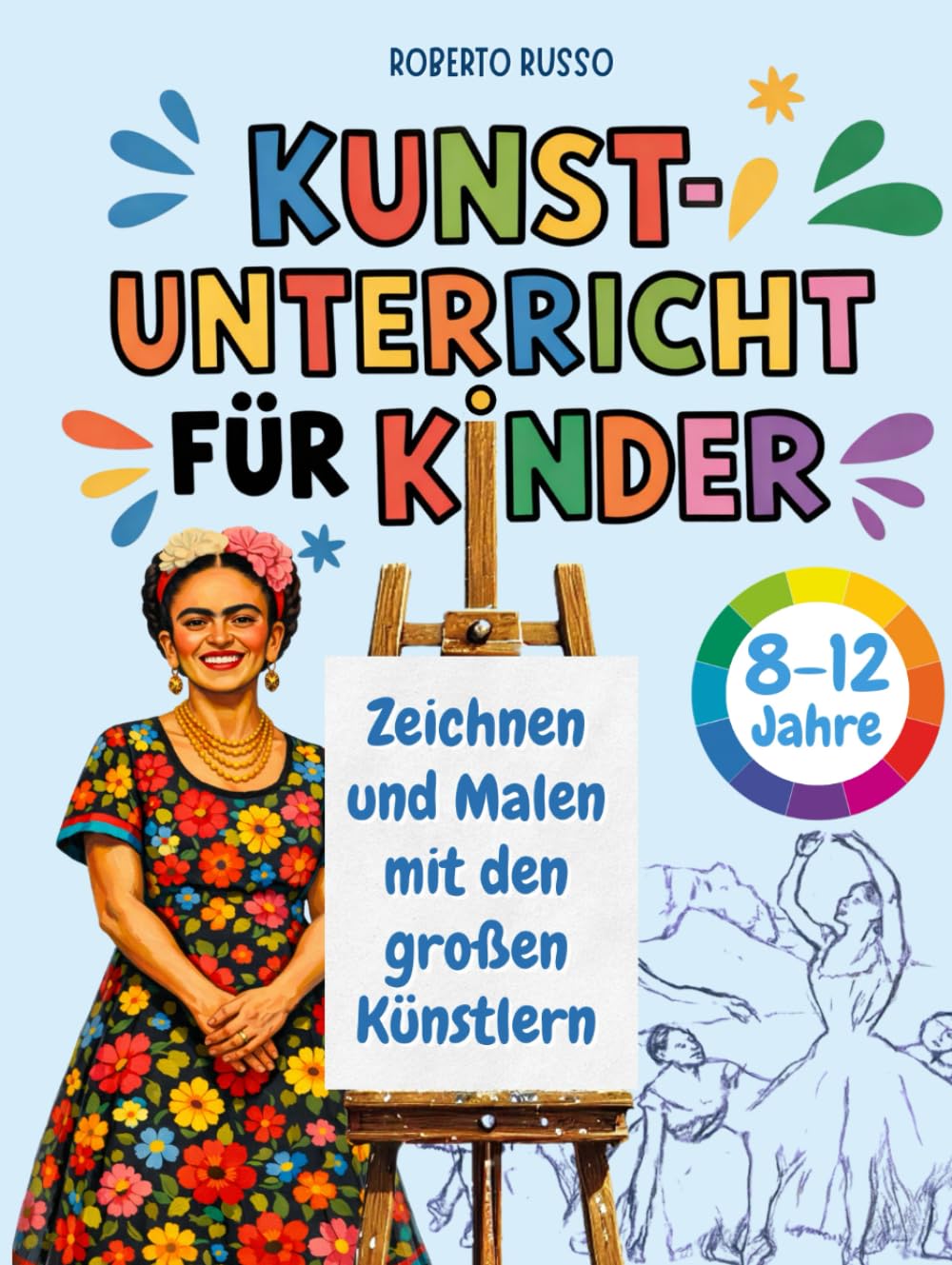 Kunstunterricht für Kinder. Zeichnen und Malen mit den großen Künstlern: Kunst leicht verstehen. Farbtheorie, Stile, Bildsprache, mit ... Illustrationen (INSIDE ART - German Edition)