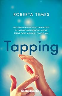 Tapping: Una Tecnica Revolucionaria para Librarse de Emociones Negativ
