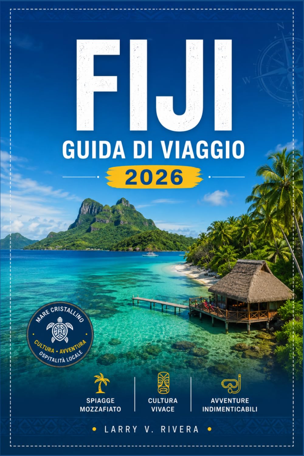Fiji Guida Di Viaggio 2026: Un compagno pratico per fare snorkeling nelle Isole Mamanuca, esplorare Viti Levu e rispettare le tradizioni locali
