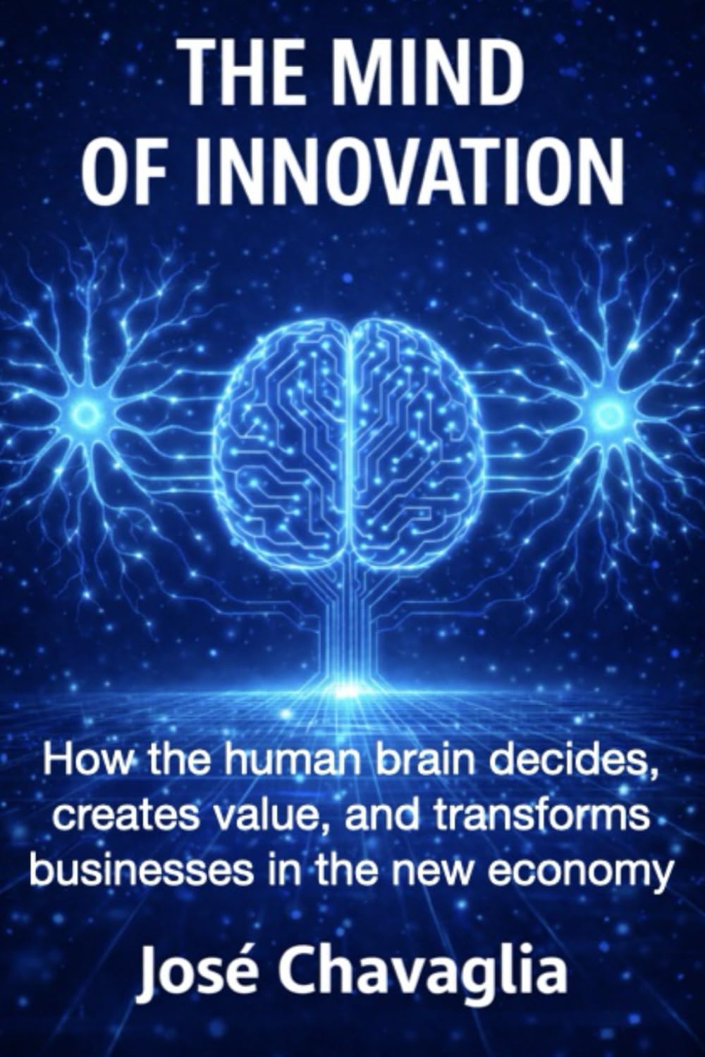 The Mind of Innovation: How the human brain decides, creates value, and transforms businesses in the new economy