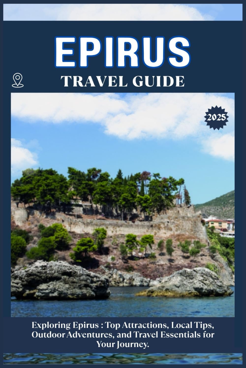 EPIRUS TRAVEL GUIDE: Top Attractions, Local Tips, Outdoor Adventures, and Travel Essentials for Your Journey