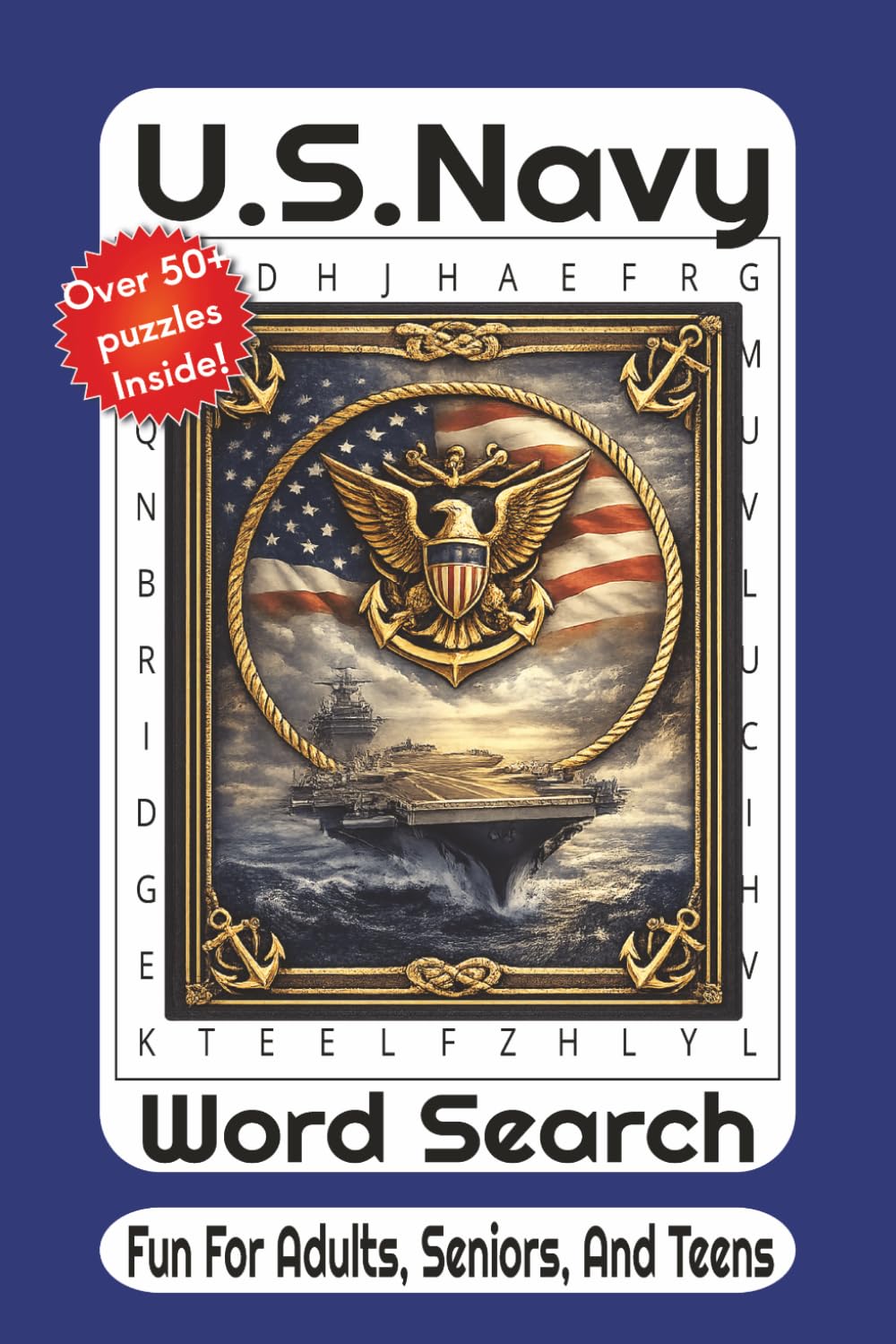 U.S. Navy Word Search: 55 Challenging Puzzles Featuring Ships, Sailors, Naval History, Aviation, SEALs, Famous Battles, and More
