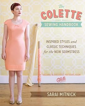 The Colette Sewing Handbook: Inspired Styles and Classic Techniques for the New Seamstress