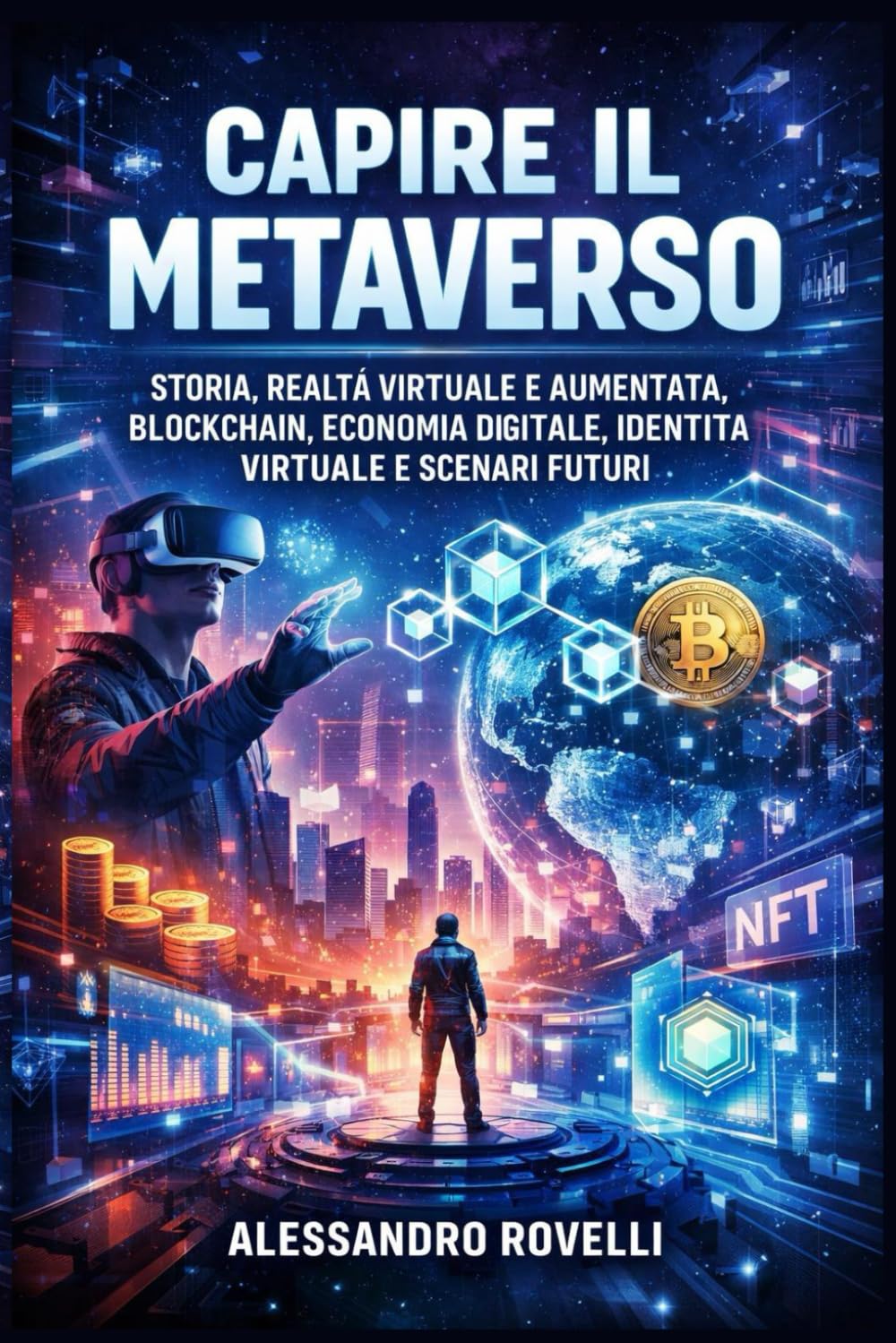 Capire il Metaverso: Storia, realtà virtuale e aumentata, blockchain, economia digitale, identità virtuale e scenari futuri