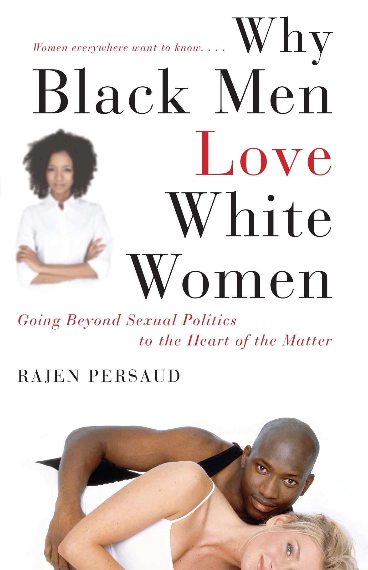 Why Black Men Love White Women: Going Beyond Sexual Politics to the Heart of the Matter Paperback – March 3, 2009