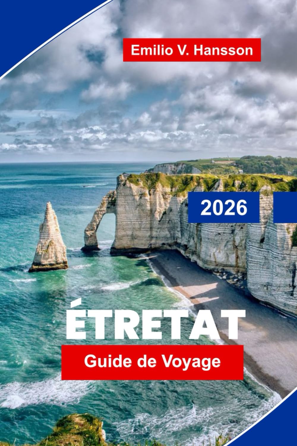 Etretat Guide de voyage 2026: Explorez des falaises spectaculaires, des promenades côtières, des points de vue, de la cuisine locale et des conseils pratiques pour votre escapade en Normandie