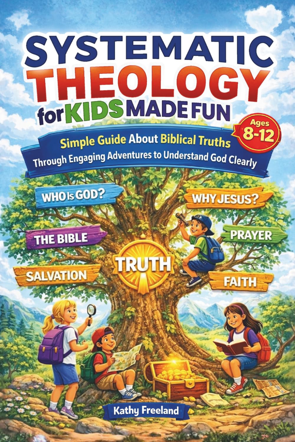 Systematic Theology for Kids Made Fun: Simple Guide About Biblical Truths Through Engaging Adventures to Understand God Clearly (Thriving Kids)