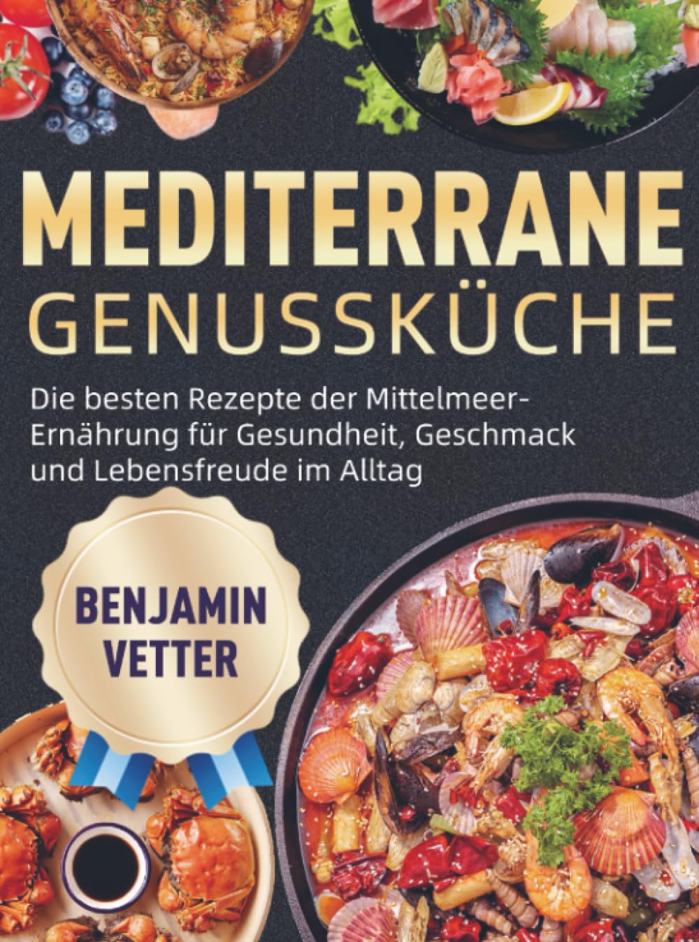 Mediterrane Genussküche: Die besten Rezepte der Mittelmeer-Ernährung für Gesundheit, Geschmack und Lebensfreude im Alltag: 100+ frische Rezepte mit ... Einkaufsliste und Nährwertangaben
