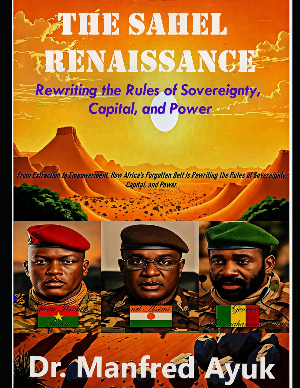 The Renaissance of Sahel: From Extraction to Valuation: How Africa’s Forgotten Belt is Rewriting the Rules of Sovereignty, Capital, and Power (Afroactioneers)