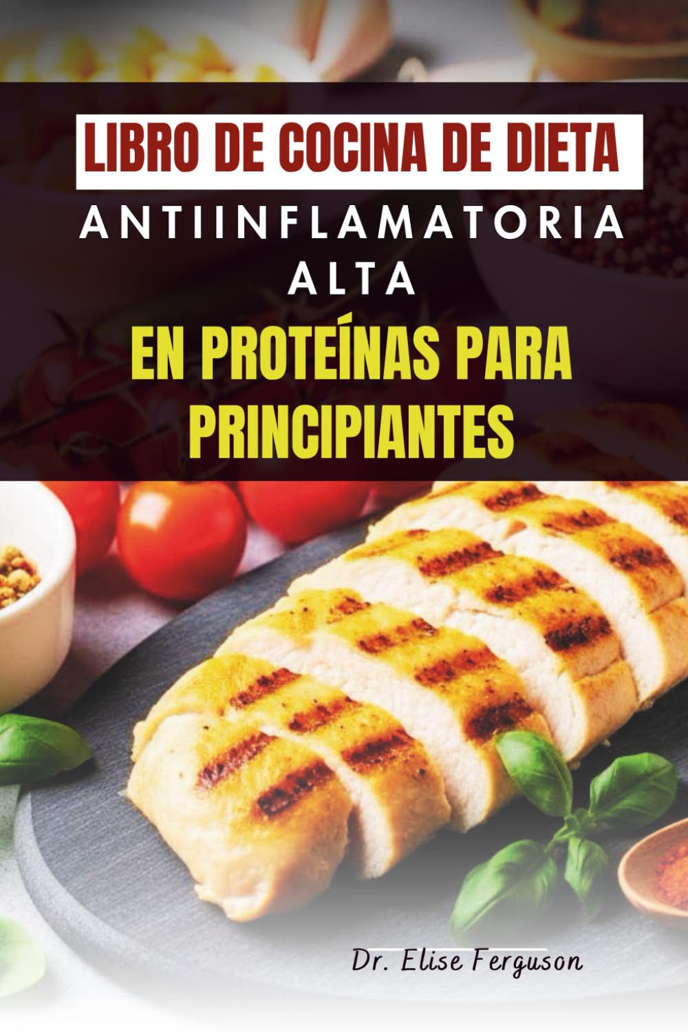 LIBRO DE COCINA DE DIETA ANTIINFLAMATORIA ALTA EN PROTEÍNAS PARA PRINCIPIANTES
