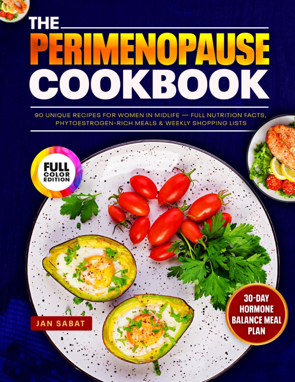 The Perimenopause Cookbook: 30-Day Hormone Balance Meal Plan: 90 Unique Recipes for Women in Midlife — Full Nutrition Facts, Phytoestrogen-Rich Meals & Weekly Shopping Lists