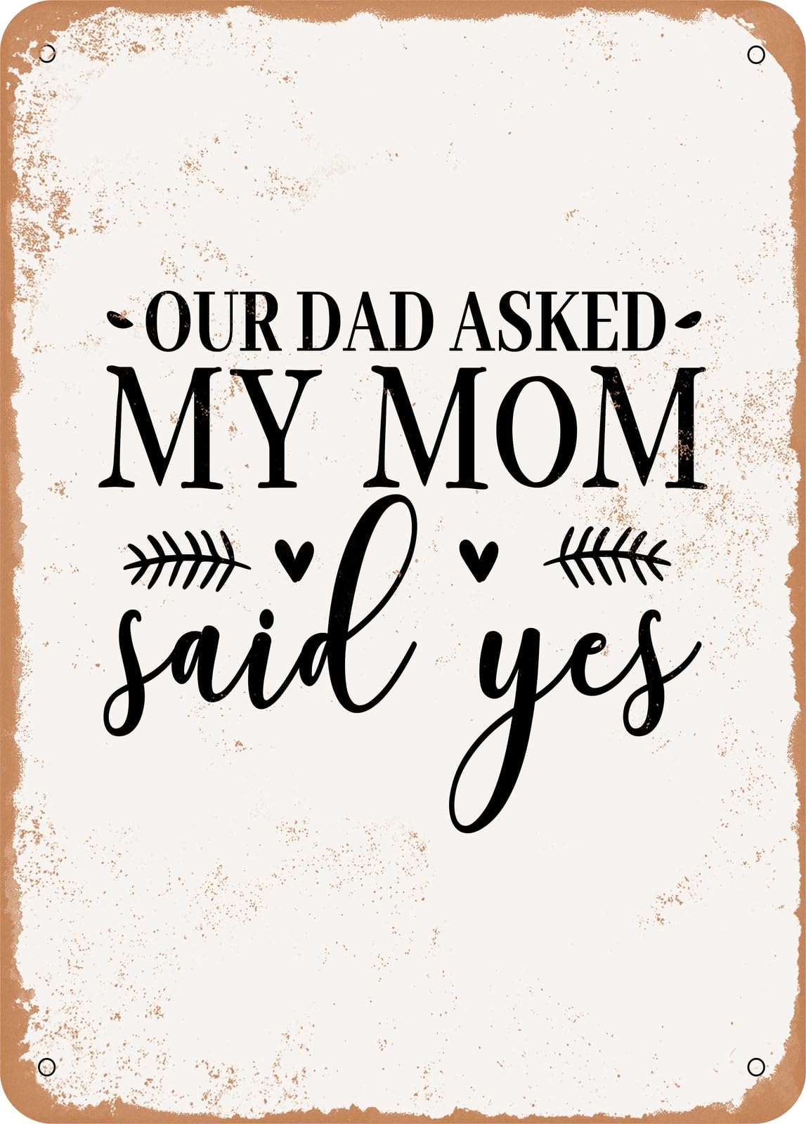 Metal Sign - Our Dad Asked My Mom Said Yes - Vintage Look home decor