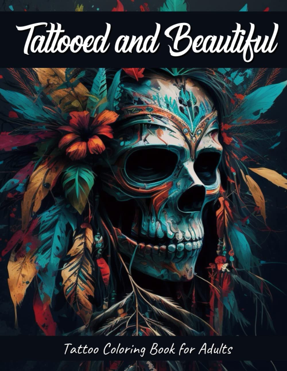 Tattooed and Beautiful Tattoo Coloring Book for Adults: Tattoo Coloring Book Large Print Traditional Vintage Old School and Modern Tattoo Designs ... for Relaxation Stress Relief Mindful