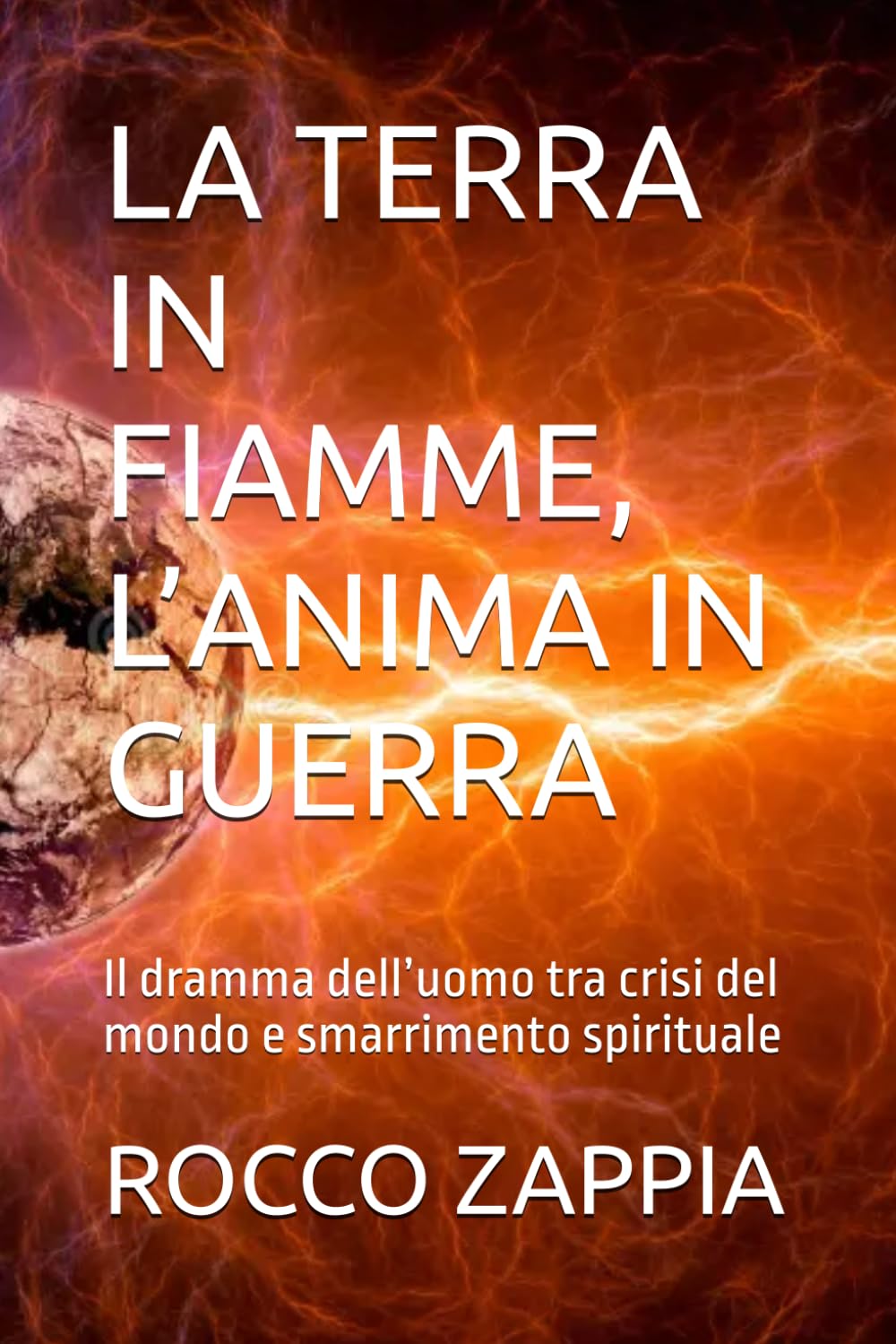 LA TERRA IN FIAMME, L’ANIMA IN GUERRA: Il dramma dell’uomo tra crisi del mondo e smarrimento spirituale (MEDICINA SPIRITUALE)