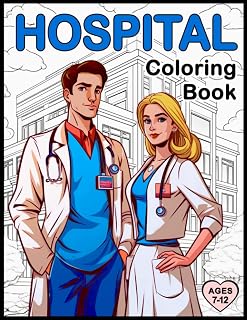 Hospital Coloring Book: An Inspiring Variety of Hospital Scenes such as Doctors, Nurses, Ambulances, Hospital Rooms, Patients and Many More in ... 7 to 12 (Emergency Responders Coloring Books)