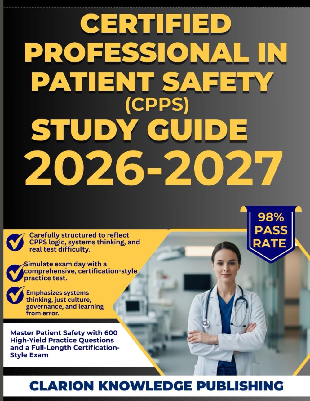 CERTIFIED PROFESSIONAL IN PATIENT SAFETY (CPPS) STUDY GUIDE 2026-2027: Master Patient Safety with 600 High-Yield Practice Questions and a Full-Length Certification-Style Exam