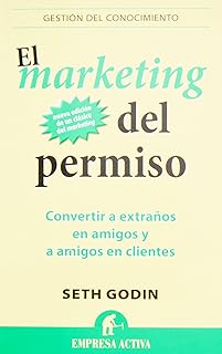 El marketing del permiso: Convertir a extraños en amigos y a amigos en clientes (Gestión del conocimiento) (Spanish Edition)