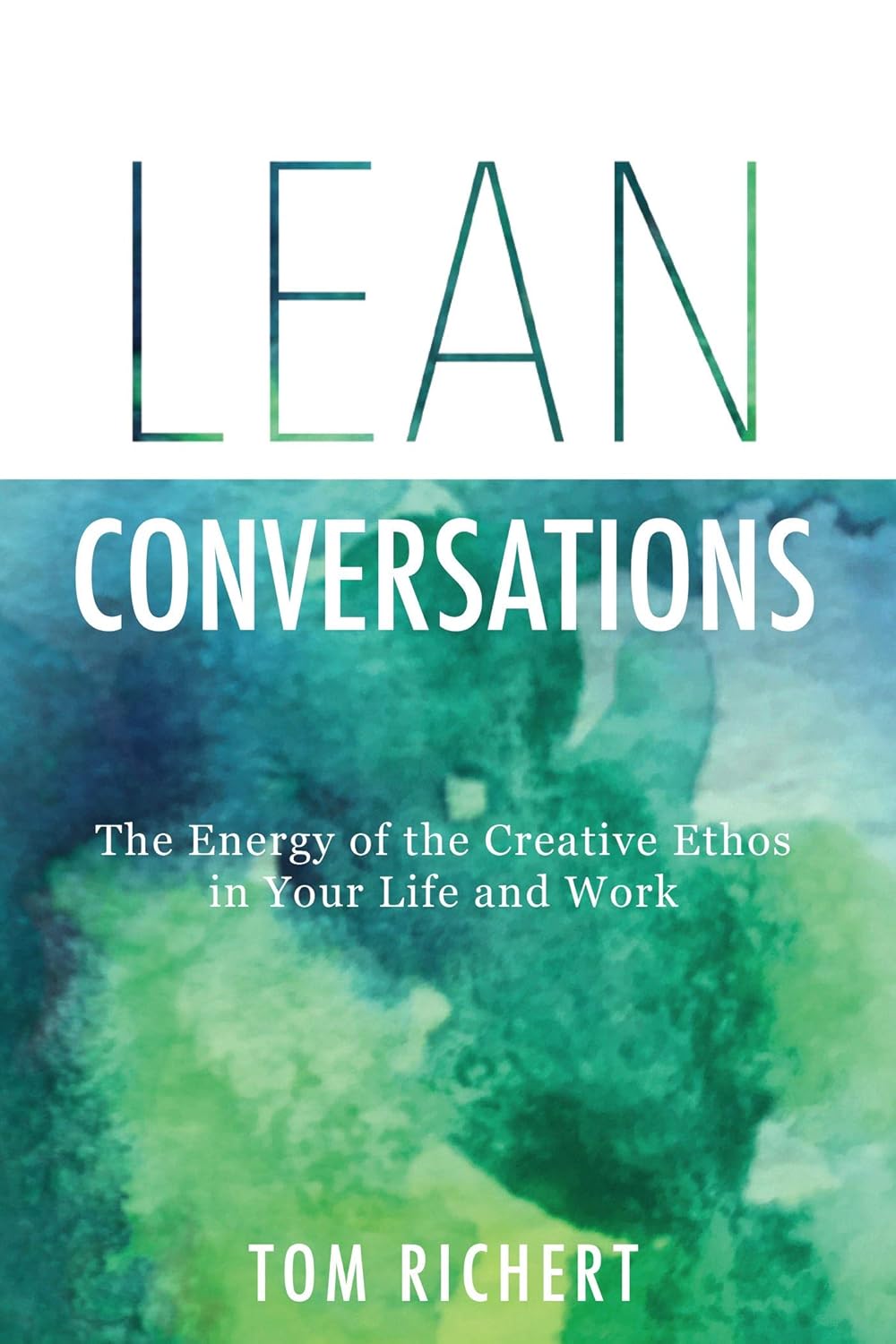 Amazon.com: Lean Conversations: The Energy of the Creative Ethos in ...