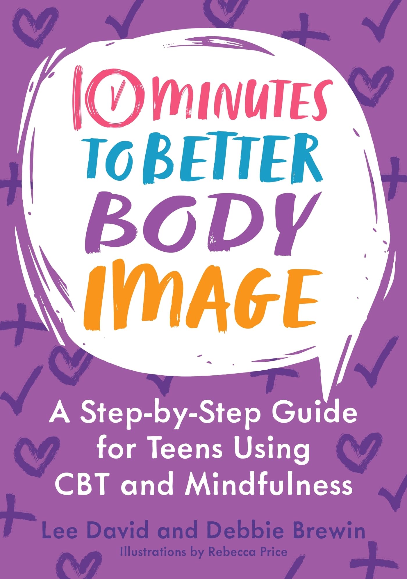 10 Minutes to Better Body Image: A Step-by Step Guide for Teens Using CBT and Mindfulness (10 Minutes to Better Mental Health)