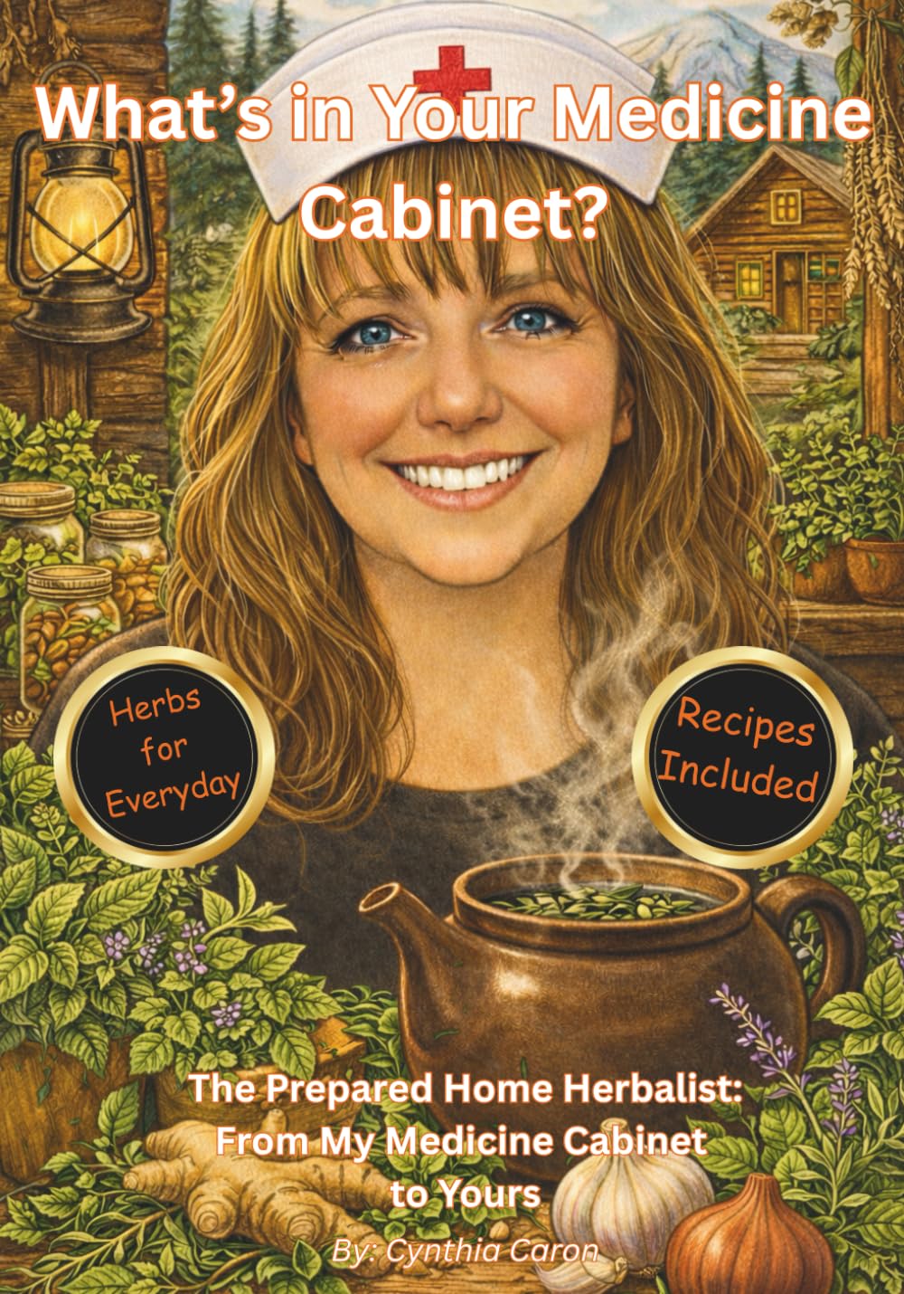 What’s in Your Medicine Cabinet?: The Prepared Home Herbalist: From My Medicine Cabinet to Yours