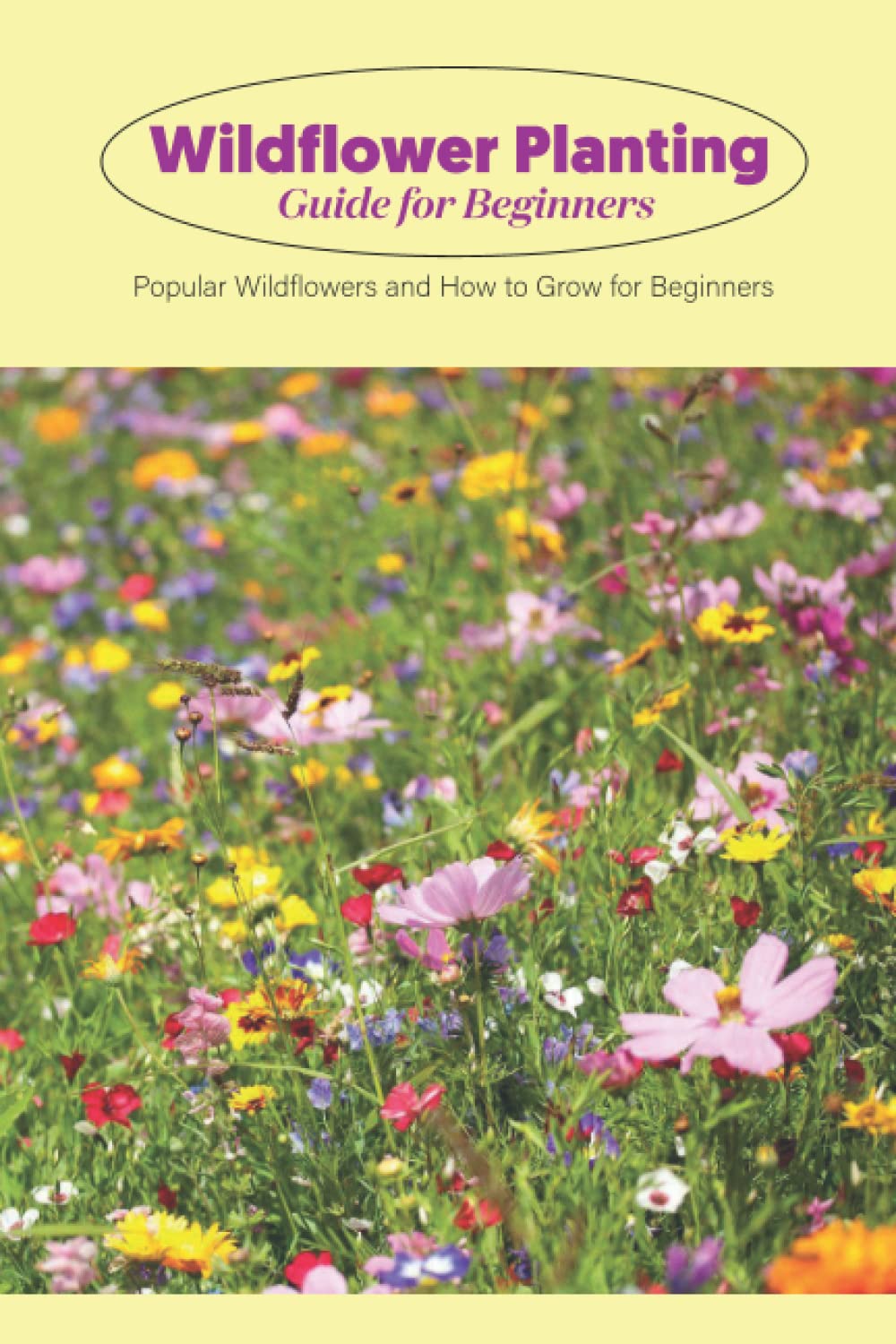 Buy Wildflower ing Guide for Beginners Popular Wildflowers and How to