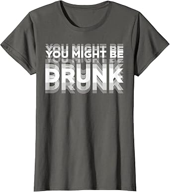 You Might Be Drunk T-Shirt