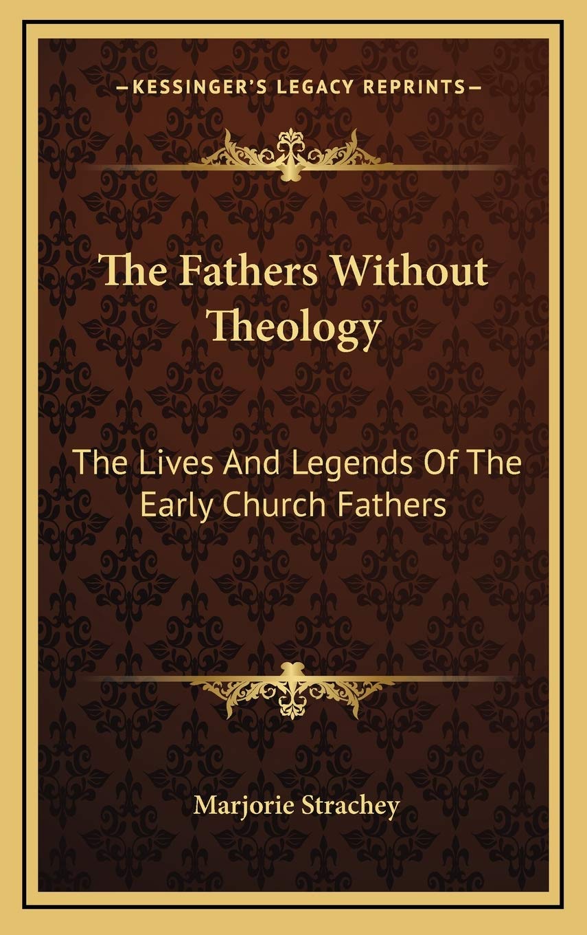 The Fathers Without Theology: The Lives And Legends Of The Early Church Fathers