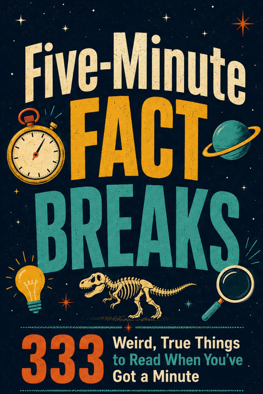 Five Minute Fact Breaks: 333 Weird, True Things to Read When You Have Got a Minute (Fast Facts)