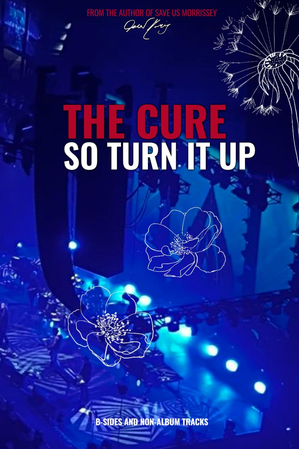 The Cure: So Turn It Up: B-sides and Non-Album Tracks