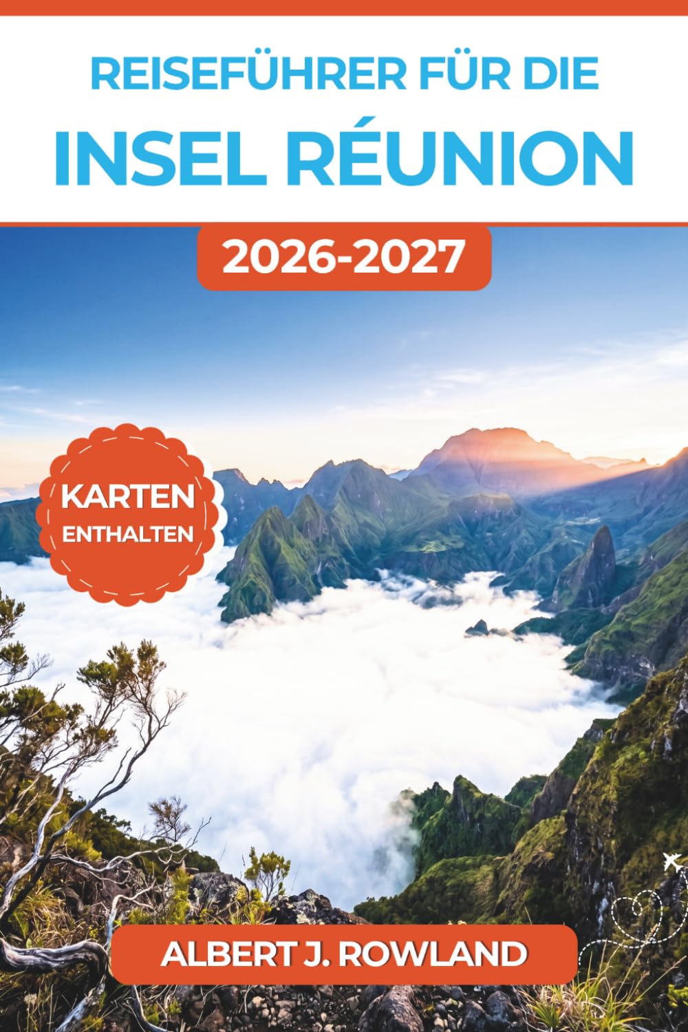 Reiseführer für die Insel Réunion 2026-2027 (VOLLFARBE): Wandern Sie durch die drei Talkessel, besteigen Sie den Piton de la Fournaise, beobachten Sie ... kreolische Küche – mit detaillierten Karten
